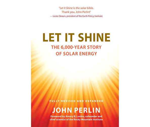Let It Shine: The 6,000-Year Story of Solar Energy, by John Perlin