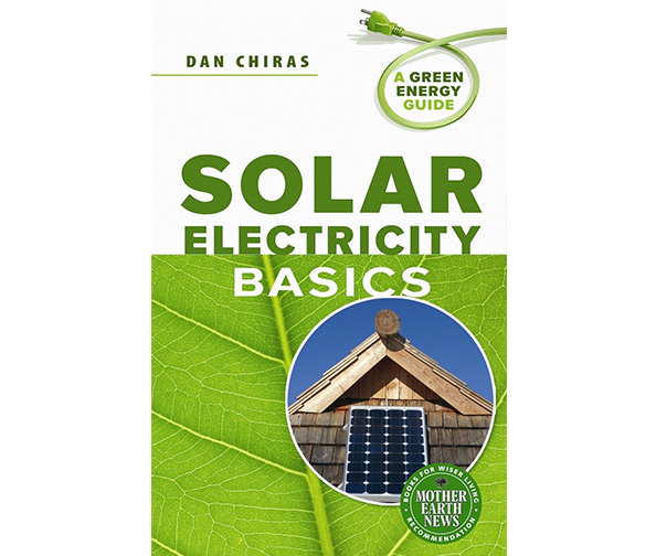Solar Electricity Basics: A Green Energy Guide, by Dan Chiras
